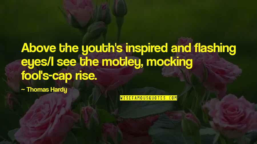 Hardy Quotes By Thomas Hardy: Above the youth's inspired and flashing eyes/I see