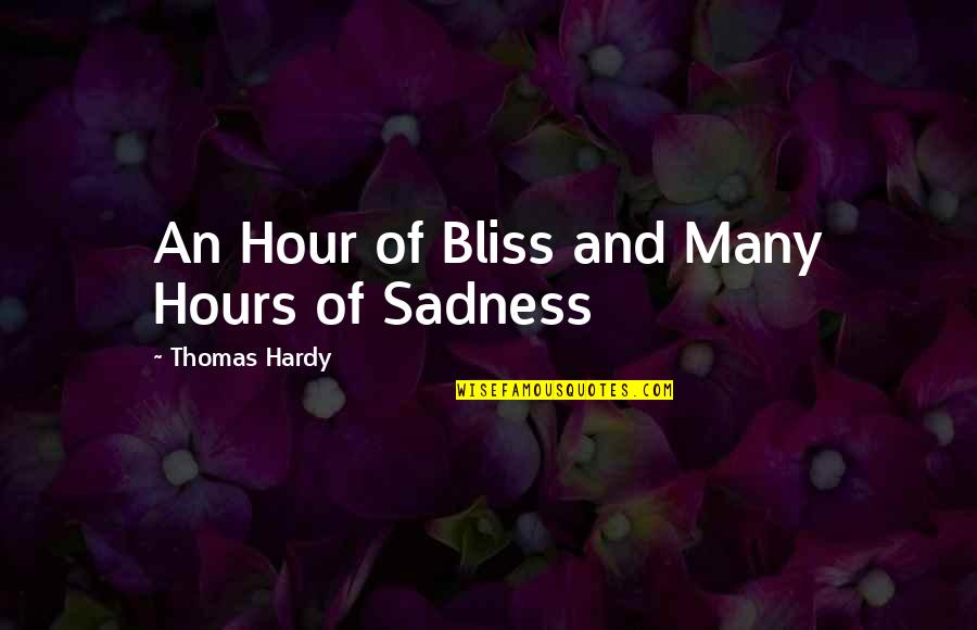 Hardy Quotes By Thomas Hardy: An Hour of Bliss and Many Hours of