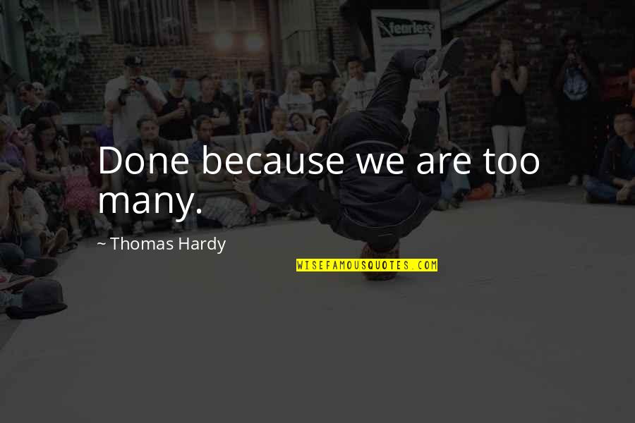 Hardy Quotes By Thomas Hardy: Done because we are too many.