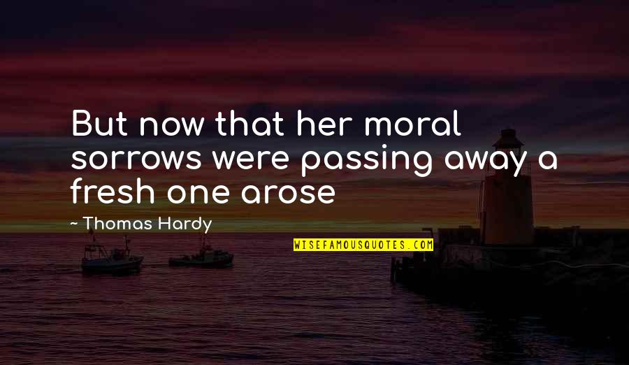 Hardy Quotes By Thomas Hardy: But now that her moral sorrows were passing