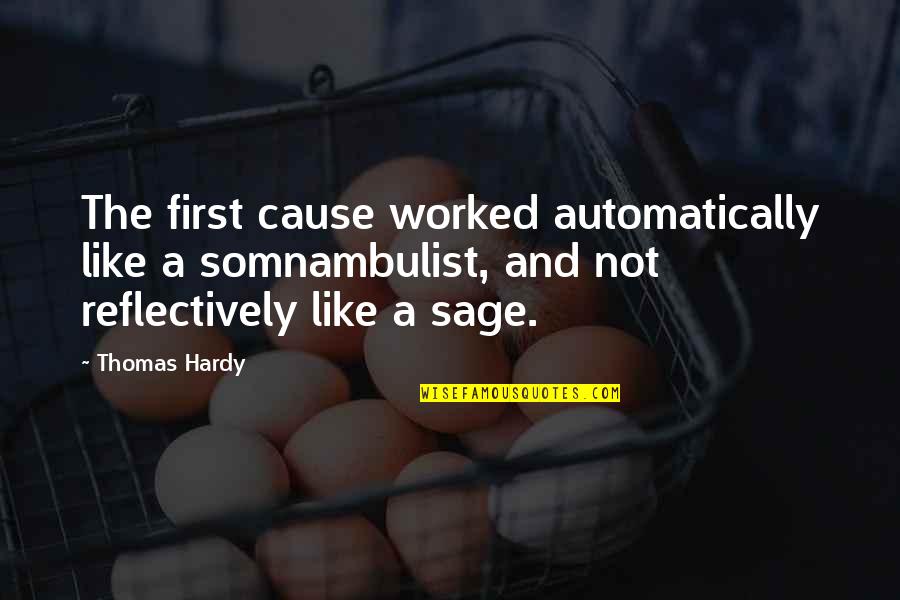 Hardy Quotes By Thomas Hardy: The first cause worked automatically like a somnambulist,