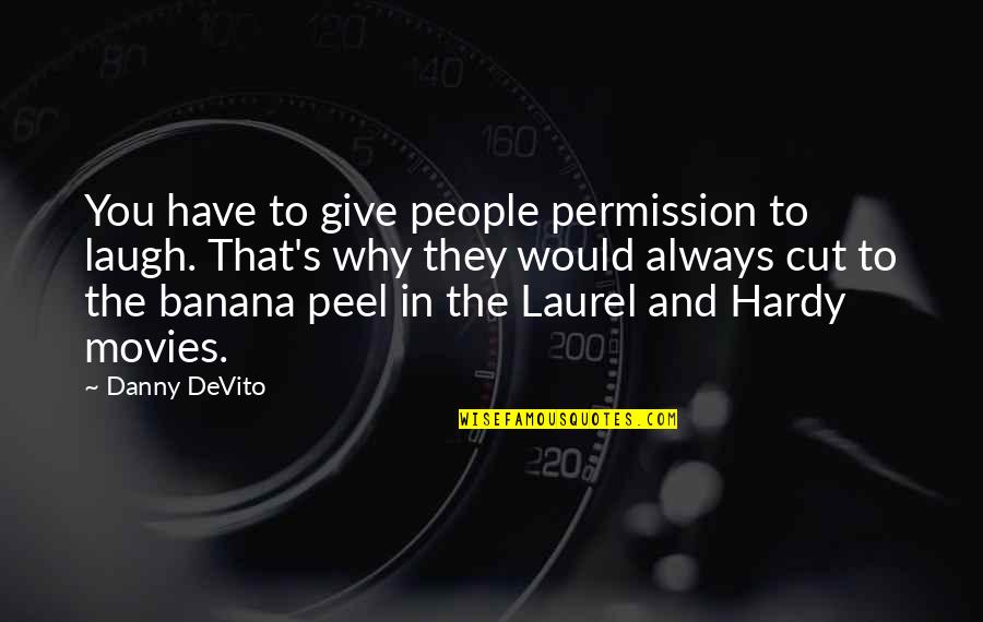 Hardy S Quotes By Danny DeVito: You have to give people permission to laugh. Hardy S Quotes By Danny DeVito: You have to give people permission to laugh.