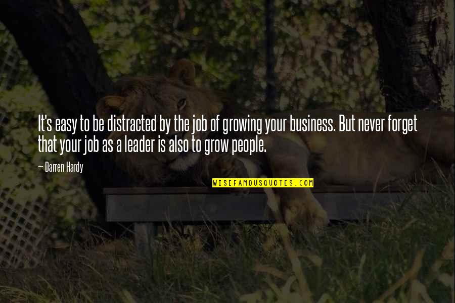 Hardy S Quotes By Darren Hardy: It's easy to be distracted by the job Hardy S Quotes By Darren Hardy: It's easy to be distracted by the job