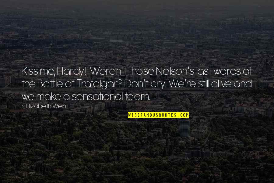 Hardy S Quotes By Elizabeth Wein: Kiss me, Hardy!' Weren't those Nelson's last words Hardy S Quotes By Elizabeth Wein: Kiss me, Hardy!' Weren't those Nelson's last words