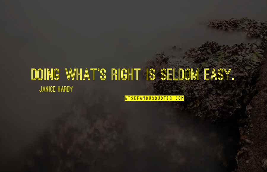 Hardy S Quotes By Janice Hardy: Doing what's right is seldom easy. Hardy S Quotes By Janice Hardy: Doing what's right is seldom easy.