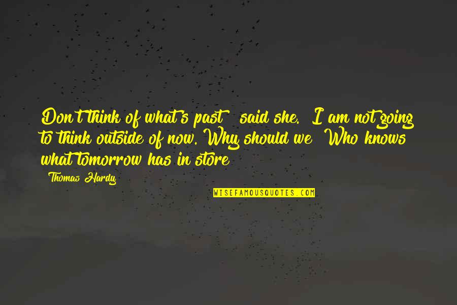 Hardy S Quotes By Thomas Hardy: Don't think of what's past!" said she. "I Hardy S Quotes By Thomas Hardy: Don't think of what's past!" said she. "I
