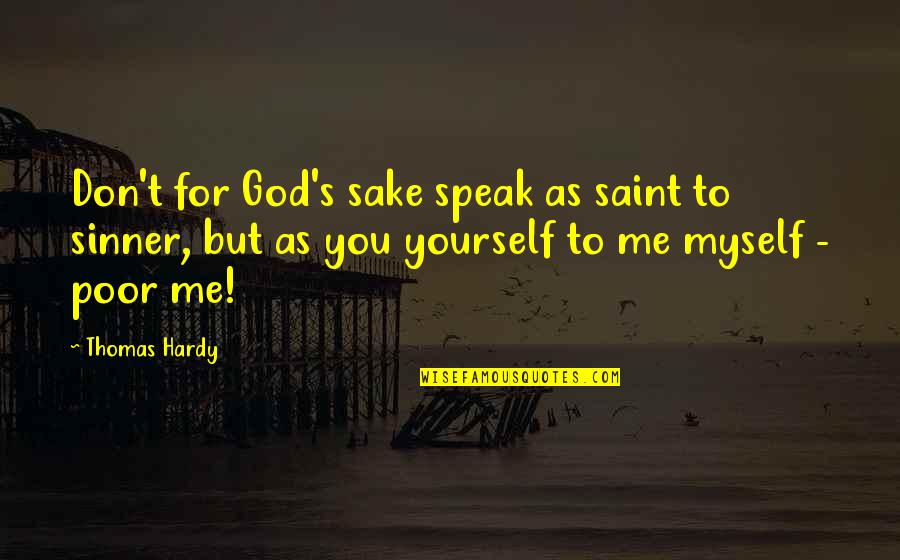 Hardy S Quotes By Thomas Hardy: Don't for God's sake speak as saint to Hardy S Quotes By Thomas Hardy: Don't for God's sake speak as saint to