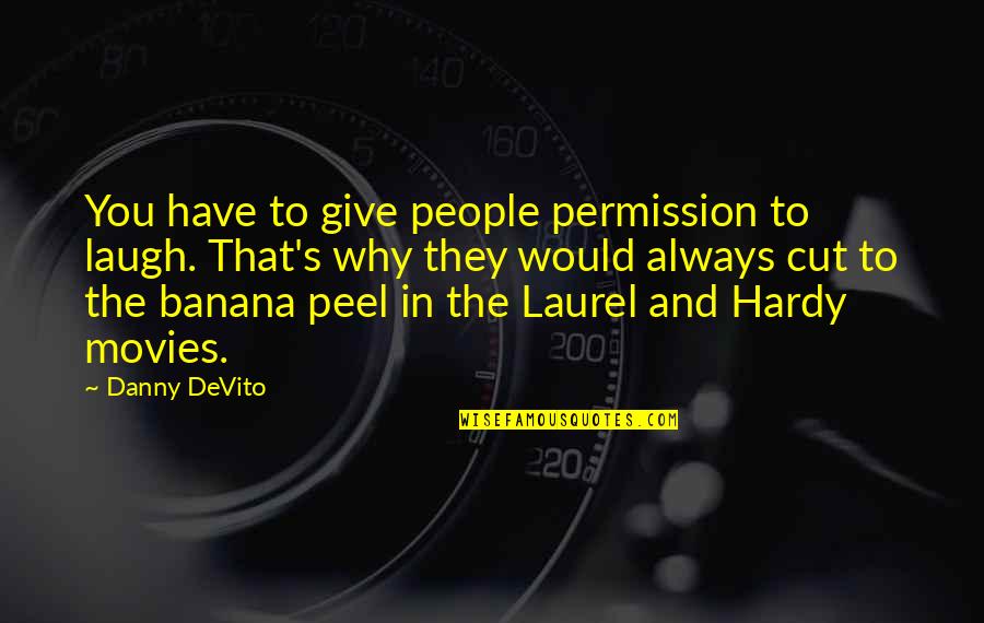 Hardy's Quotes By Danny DeVito: You have to give people permission to laugh. Hardy's Quotes By Danny DeVito: You have to give people permission to laugh.