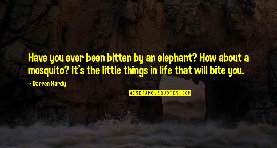Hardy's Quotes By Darren Hardy: Have you ever been bitten by an elephant? Hardy's Quotes By Darren Hardy: Have you ever been bitten by an elephant?