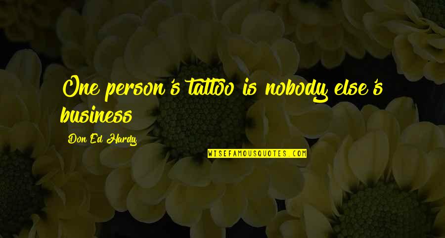 Hardy's Quotes By Don Ed Hardy: One person's tattoo is nobody else's business Hardy's Quotes By Don Ed Hardy: One person's tattoo is nobody else's business
