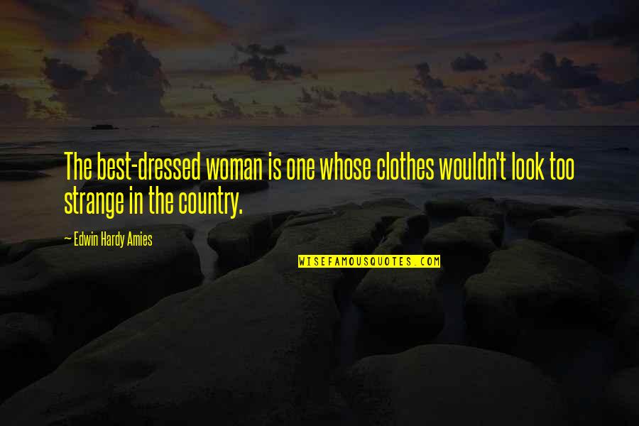 Hardy's Quotes By Edwin Hardy Amies: The best-dressed woman is one whose clothes wouldn't Hardy's Quotes By Edwin Hardy Amies: The best-dressed woman is one whose clothes wouldn't