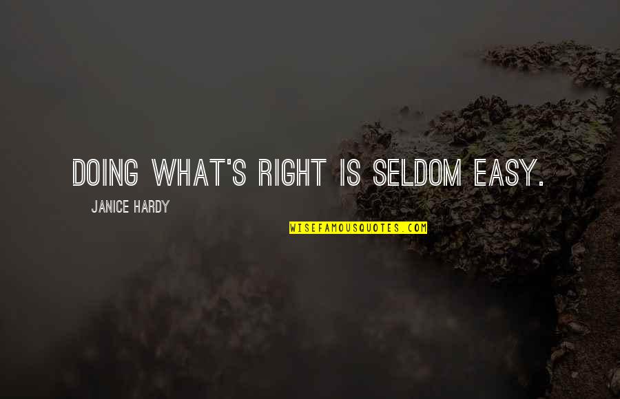 Hardy's Quotes By Janice Hardy: Doing what's right is seldom easy. Hardy's Quotes By Janice Hardy: Doing what's right is seldom easy.