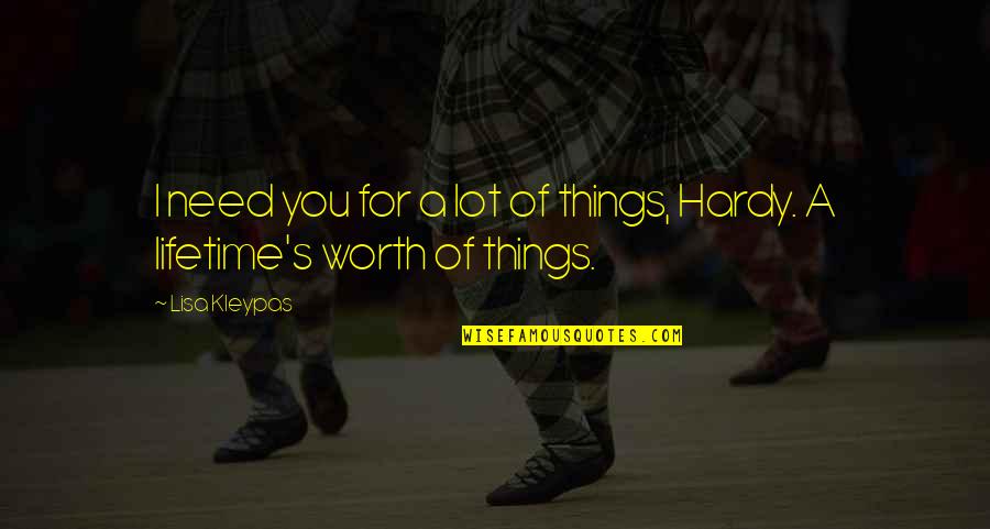 Hardy's Quotes By Lisa Kleypas: I need you for a lot of things,