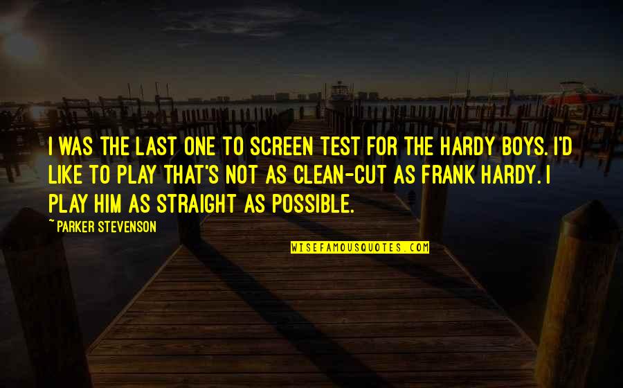 Hardy's Quotes By Parker Stevenson: I was the last one to screen test