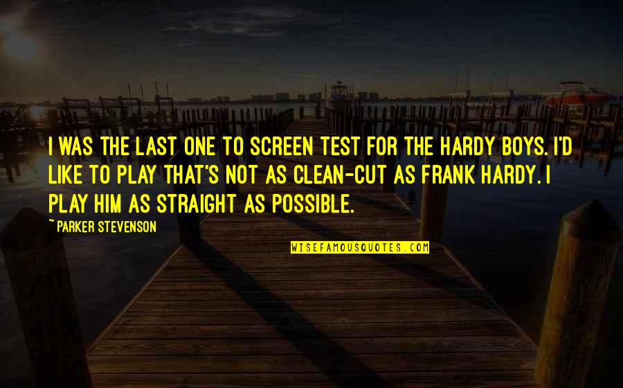 Hardy's Quotes By Parker Stevenson: I was the last one to screen test Hardy's Quotes By Parker Stevenson: I was the last one to screen test