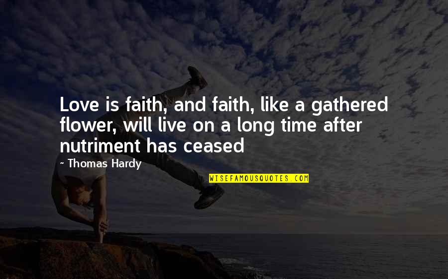 Hardy's Quotes By Thomas Hardy: Love is faith, and faith, like a gathered