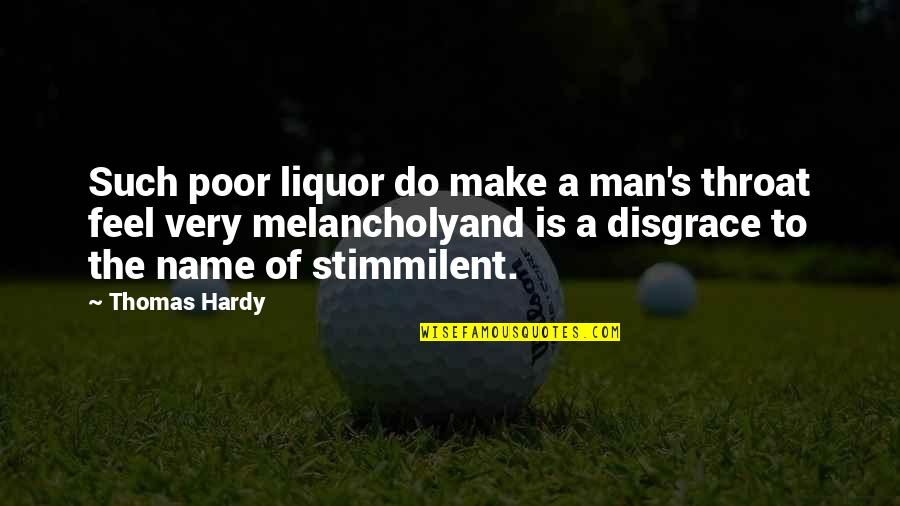 Hardy's Quotes By Thomas Hardy: Such poor liquor do make a man's throat