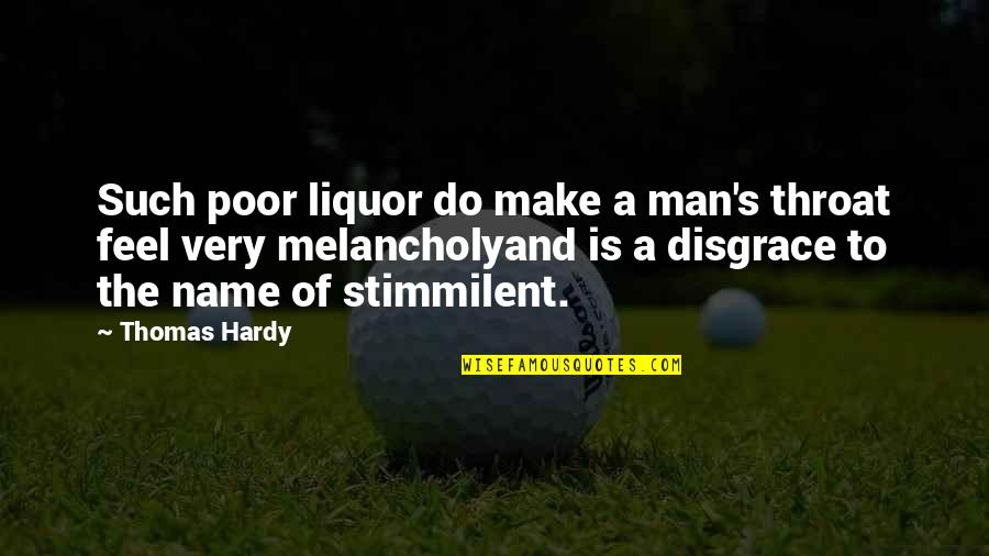 Hardy's Quotes By Thomas Hardy: Such poor liquor do make a man's throat Hardy's Quotes By Thomas Hardy: Such poor liquor do make a man's throat
