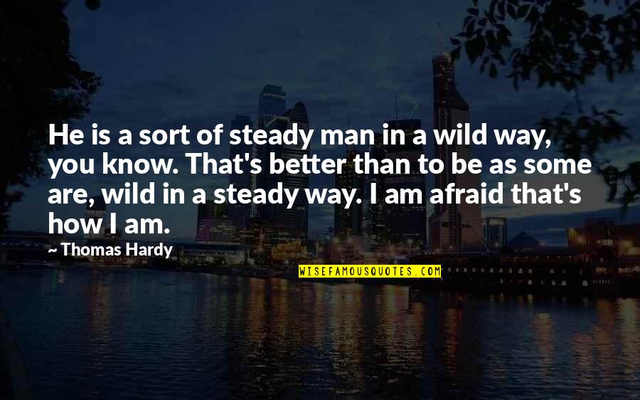 Hardy's Quotes By Thomas Hardy: He is a sort of steady man in Hardy's Quotes By Thomas Hardy: He is a sort of steady man in