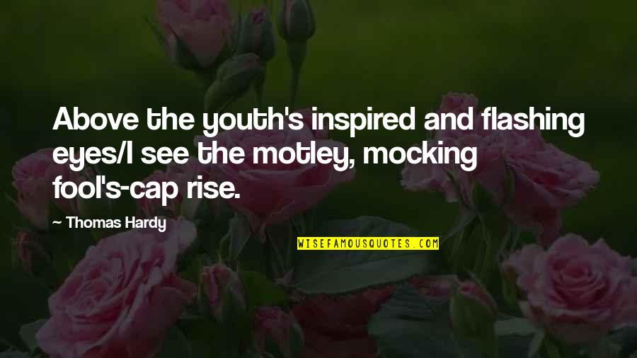 Hardy's Quotes By Thomas Hardy: Above the youth's inspired and flashing eyes/I see
