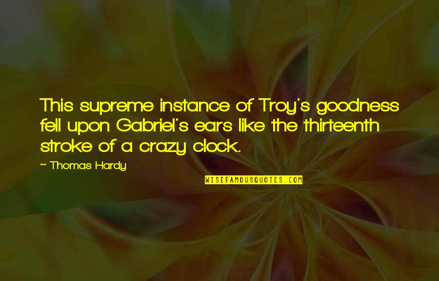 Hardy's Quotes By Thomas Hardy: This supreme instance of Troy's goodness fell upon Hardy's Quotes By Thomas Hardy: This supreme instance of Troy's goodness fell upon