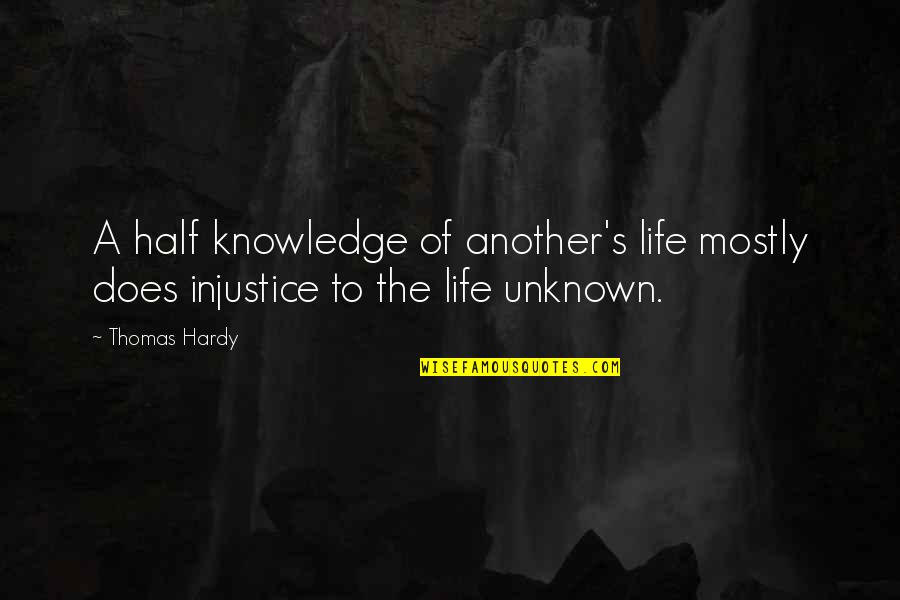 Hardy's Quotes By Thomas Hardy: A half knowledge of another's life mostly does
