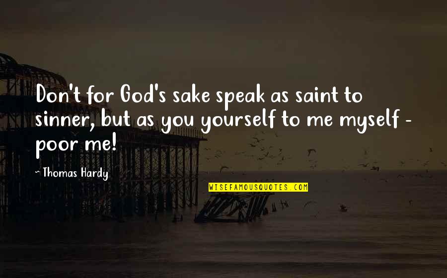 Hardy's Quotes By Thomas Hardy: Don't for God's sake speak as saint to Hardy's Quotes By Thomas Hardy: Don't for God's sake speak as saint to