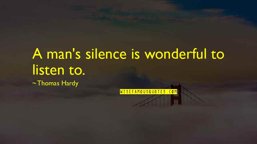 Hardy's Quotes By Thomas Hardy: A man's silence is wonderful to listen to. Hardy's Quotes By Thomas Hardy: A man's silence is wonderful to listen to.
