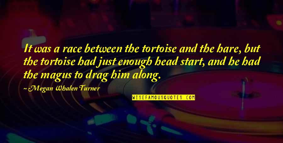 Hare And The Tortoise Quotes By Megan Whalen Turner: It was a race between the tortoise and