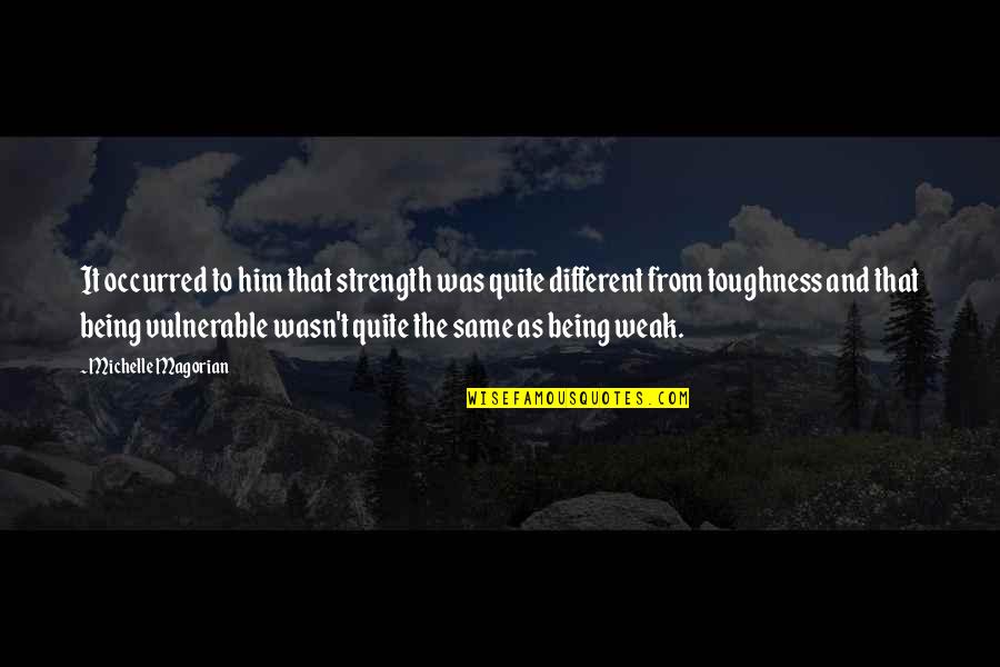 Hare Conditioned Quotes By Michelle Magorian: It occurred to him that strength was quite