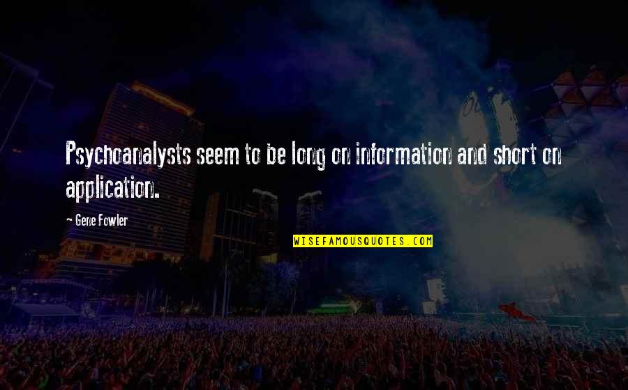 Hare Krishna Kirtan Quotes By Gene Fowler: Psychoanalysts seem to be long on information and
