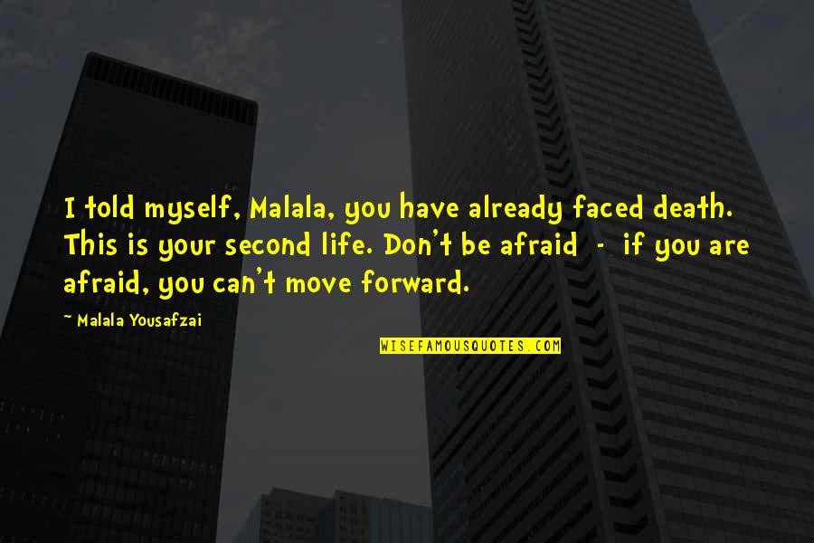 Hare Menjou Quotes By Malala Yousafzai: I told myself, Malala, you have already faced Hare Menjou Quotes By Malala Yousafzai: I told myself, Malala, you have already faced