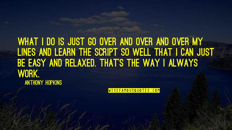 Hare Moon Quotes By Anthony Hopkins: What I do is just go over and Hare Moon Quotes By Anthony Hopkins: What I do is just go over and