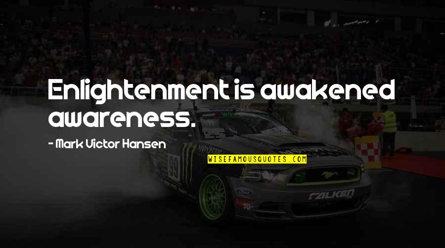 Hare Moon Quotes By Mark Victor Hansen: Enlightenment is awakened awareness. Hare Moon Quotes By Mark Victor Hansen: Enlightenment is awakened awareness.