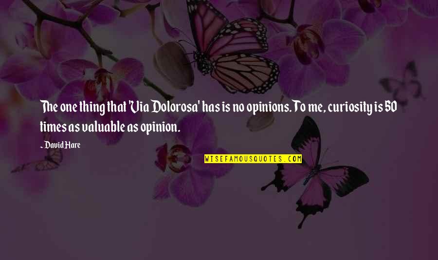 Hare Quotes By David Hare: The one thing that 'Via Dolorosa' has is Hare Quotes By David Hare: The one thing that 'Via Dolorosa' has is