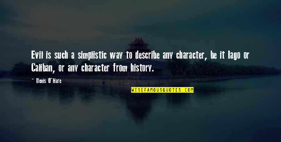 Hare Quotes By Denis O'Hare: Evil is such a simplistic way to describe