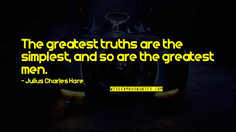 Hare Quotes By Julius Charles Hare: The greatest truths are the simplest, and so