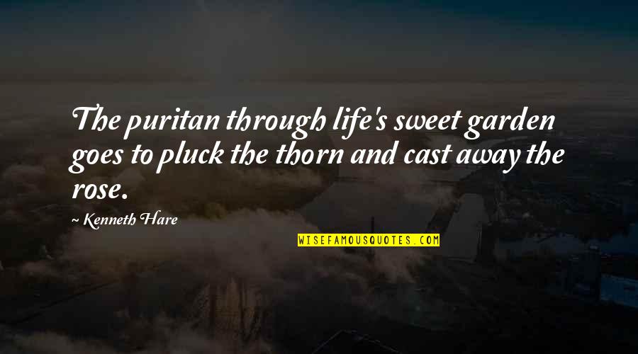 Hare Quotes By Kenneth Hare: The puritan through life's sweet garden goes to