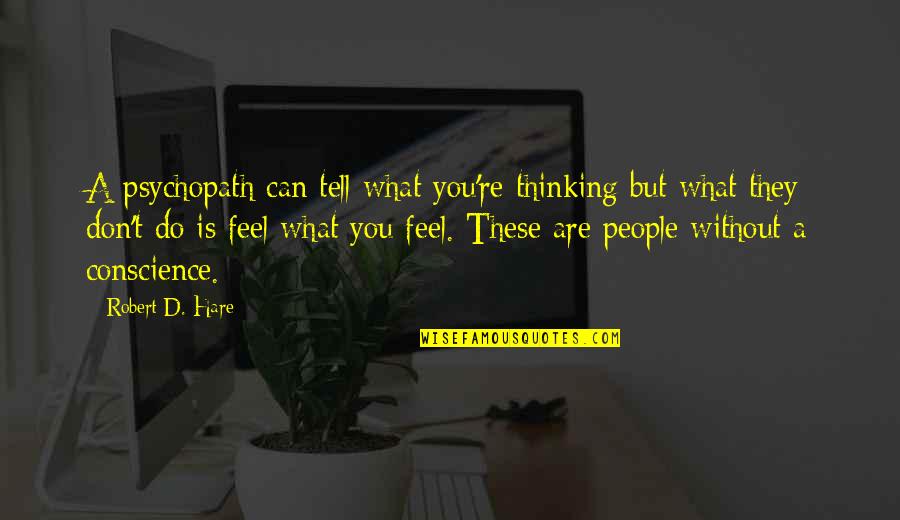 Hare Quotes By Robert D. Hare: A psychopath can tell what you're thinking but