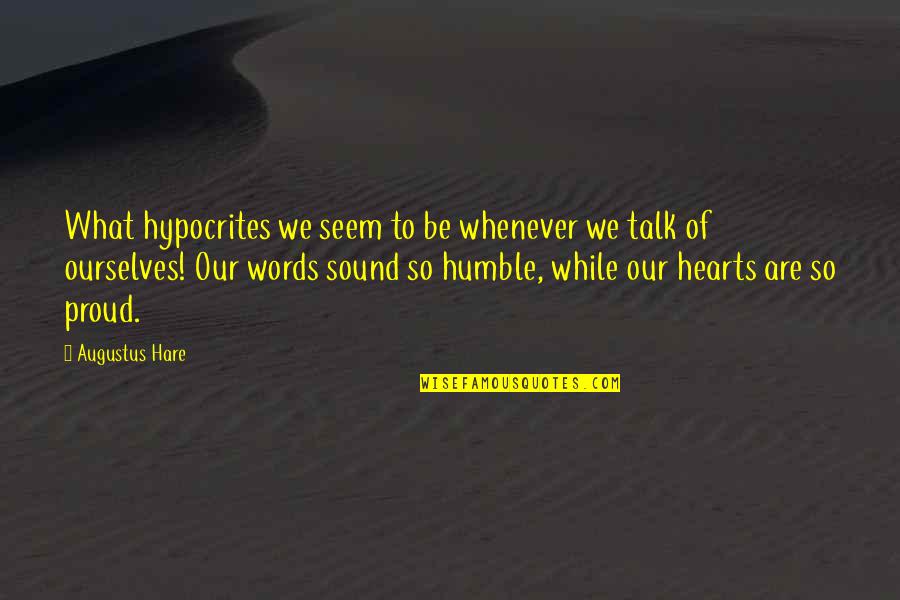 Hare Talk Quotes By Augustus Hare: What hypocrites we seem to be whenever we