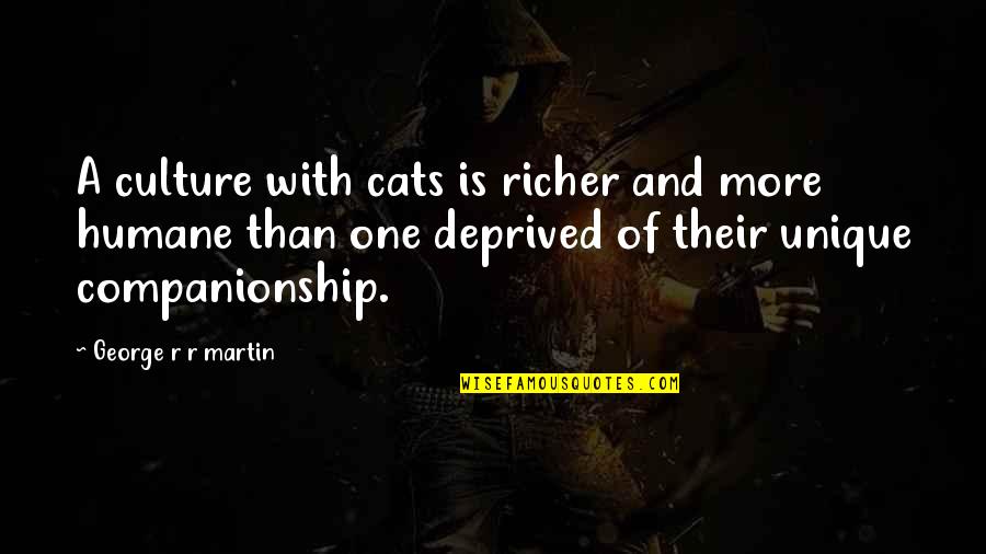 Hare Talk Quotes By George R R Martin: A culture with cats is richer and more