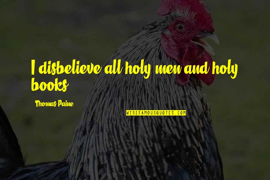 Hare Talk Quotes By Thomas Paine: I disbelieve all holy men and holy books.