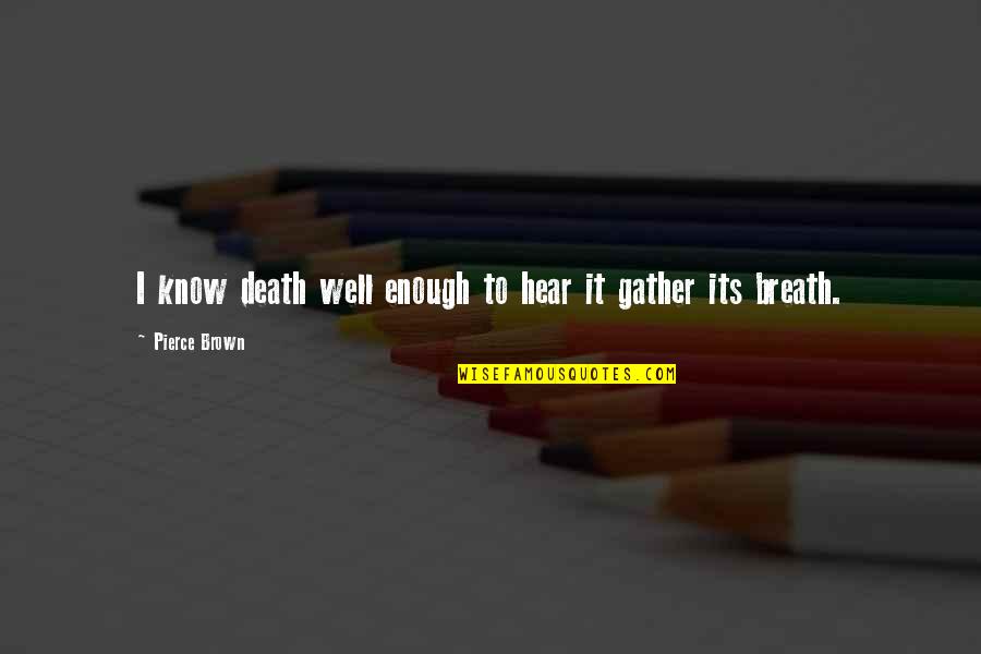 Haredevil Quotes By Pierce Brown: I know death well enough to hear it