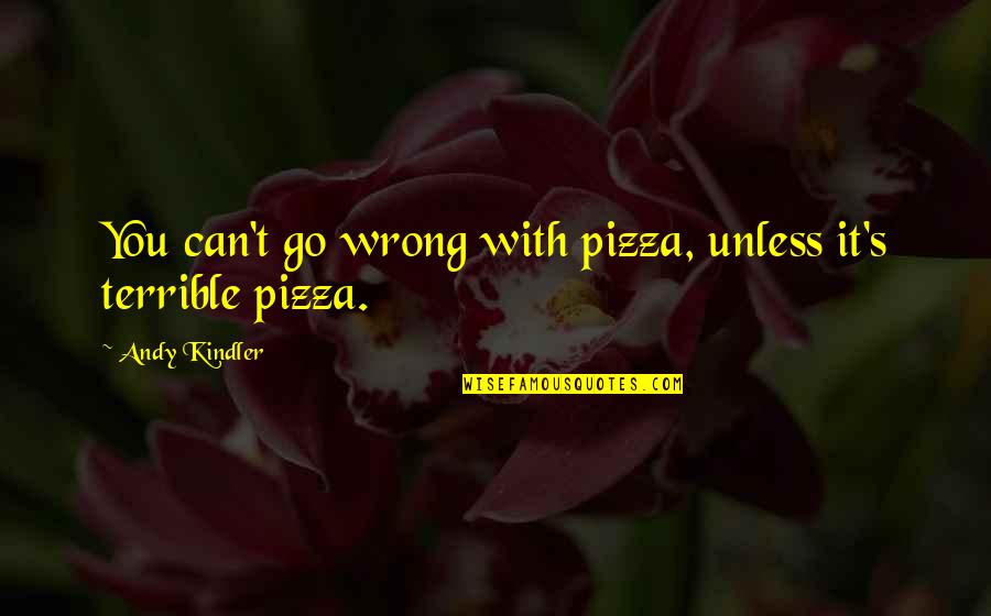 Harefair Quotes By Andy Kindler: You can't go wrong with pizza, unless it's Harefair Quotes By Andy Kindler: You can't go wrong with pizza, unless it's