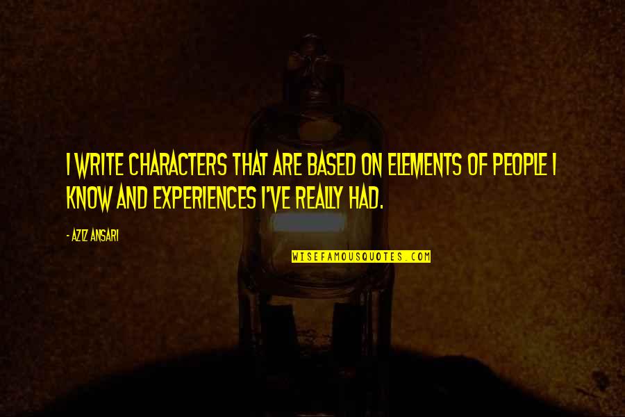 Harefair Quotes By Aziz Ansari: I write characters that are based on elements Harefair Quotes By Aziz Ansari: I write characters that are based on elements