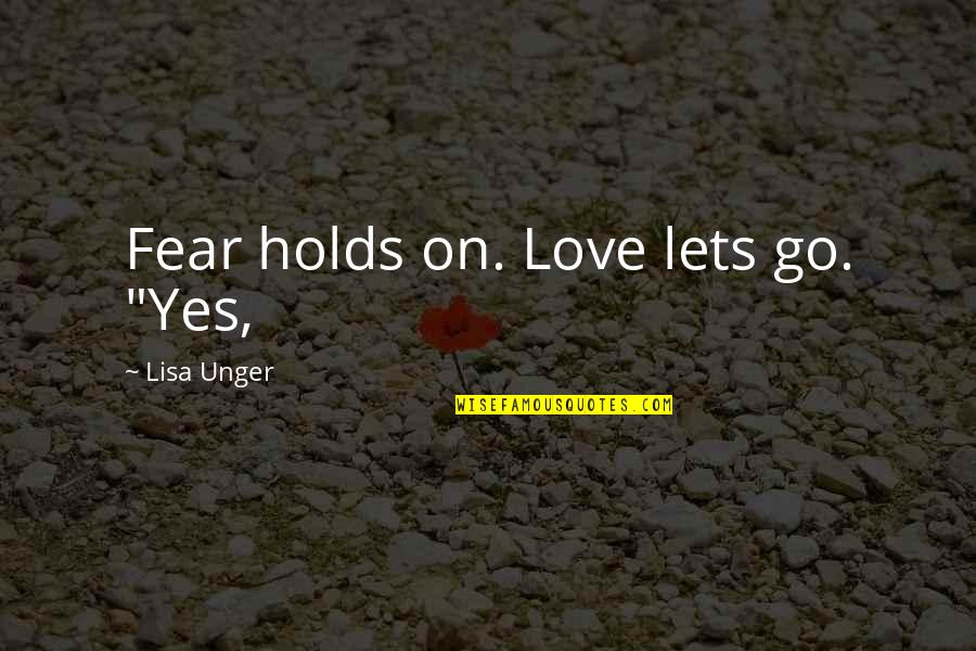 Harefair Quotes By Lisa Unger: Fear holds on. Love lets go. "Yes, Harefair Quotes By Lisa Unger: Fear holds on. Love lets go. "Yes,