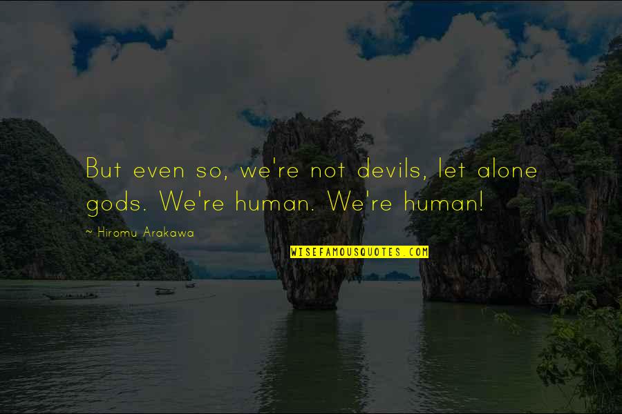 Harekat Asker Quotes By Hiromu Arakawa: But even so, we're not devils, let alone
