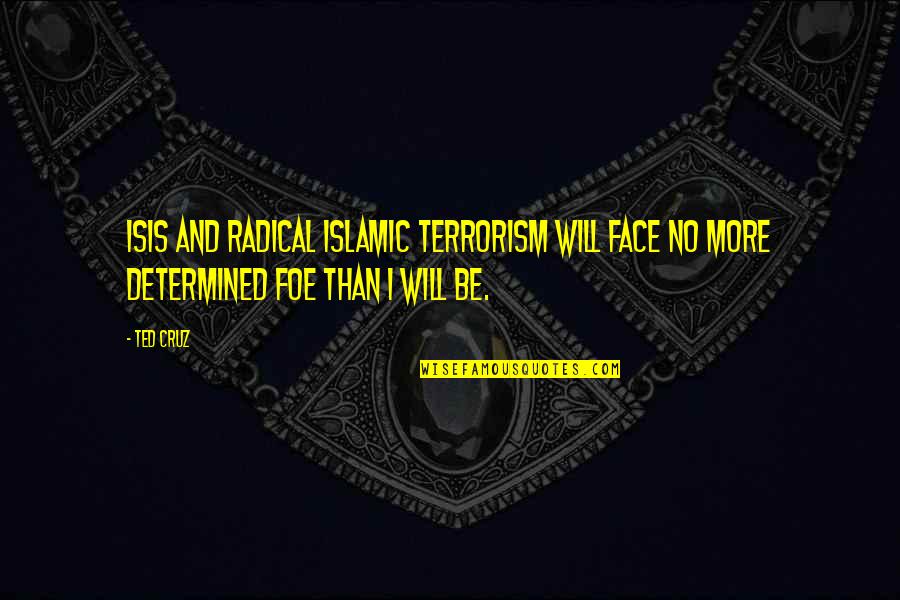 Harekat Kara Quotes By Ted Cruz: ISIS and radical Islamic terrorism will face no