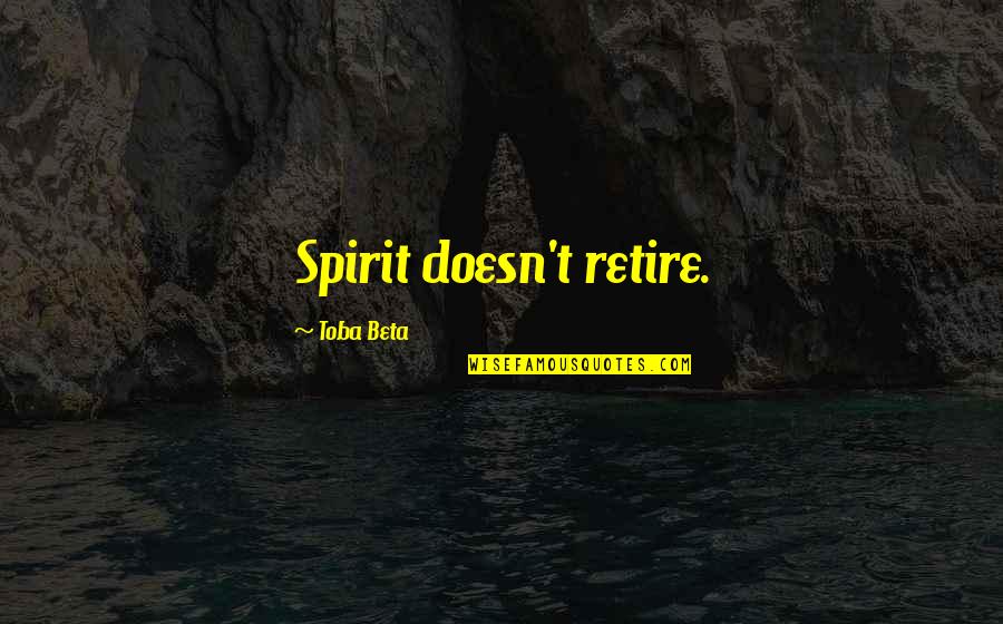 Harekat Kara Quotes By Toba Beta: Spirit doesn't retire.