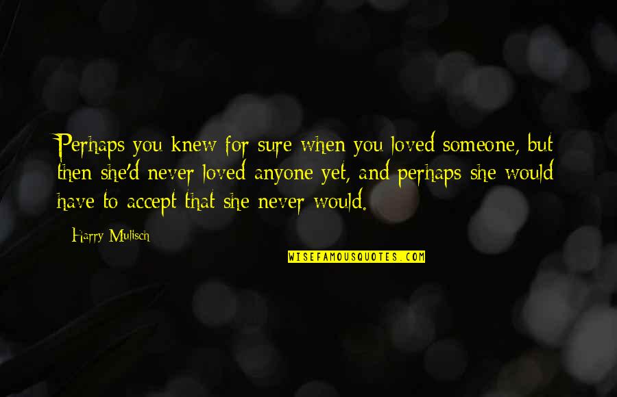 Harekete Ge Iren Quotes By Harry Mulisch: Perhaps you knew for sure when you loved Harekete Ge Iren Quotes By Harry Mulisch: Perhaps you knew for sure when you loved